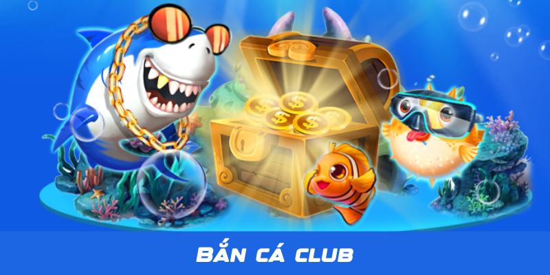 Bắn Cá Club - Thiên Đường Săn Bắn Đại Dương Số 1 Tại Jun88 4 Ban Ca Club