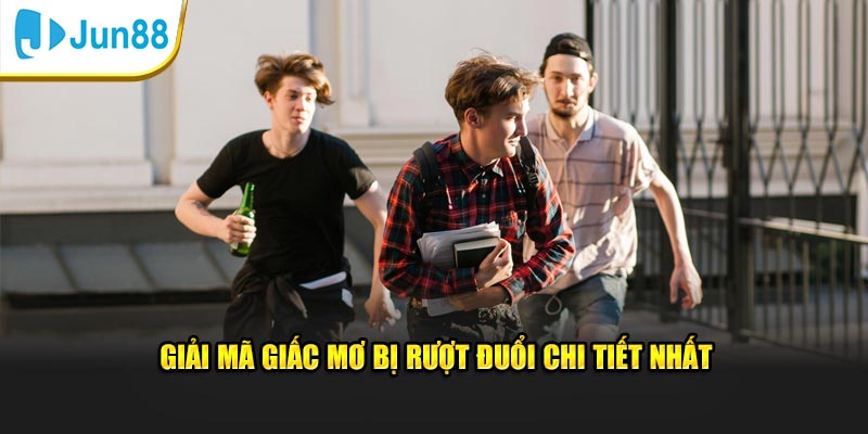 Giải Mã Giấc Mơ Bị Rượt Đuổi: Dự Báo Vận Mệnh Chuẩn Jun88 4 Thông tin giải mã giấc mơ bị rượt đuổi chi tiết